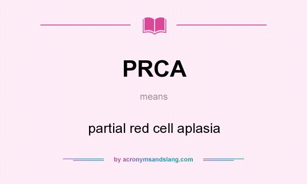 What does PRCA mean? It stands for partial red cell aplasia