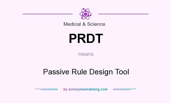 What does PRDT mean? It stands for Passive Rule Design Tool