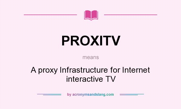 What does PROXITV mean? It stands for A proxy Infrastructure for Internet interactive TV