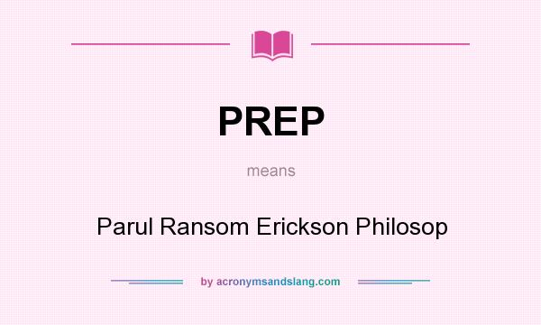 What does PREP mean? It stands for Parul Ransom Erickson Philosop