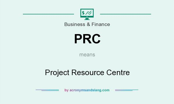 What does PRC mean? It stands for Project Resource Centre