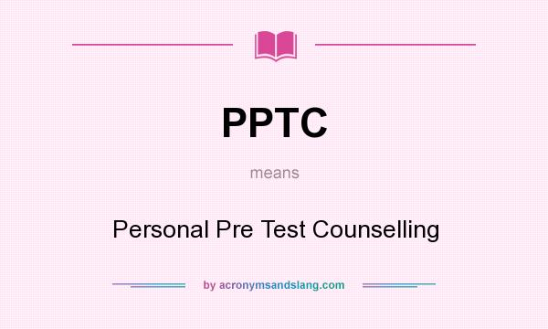 What does PPTC mean? It stands for Personal Pre Test Counselling