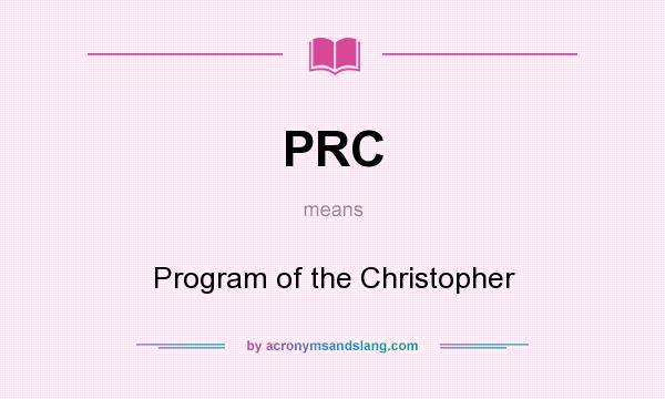 What does PRC mean? It stands for Program of the Christopher