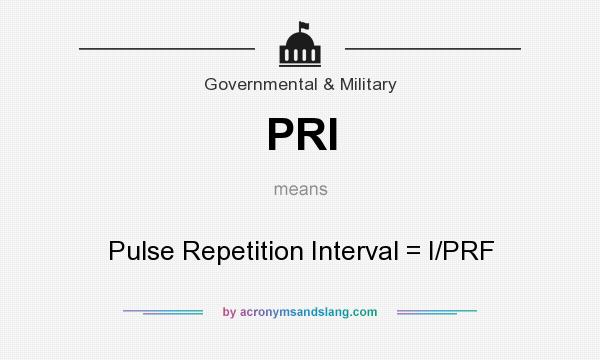What does PRI mean? It stands for Pulse Repetition Interval = I/PRF