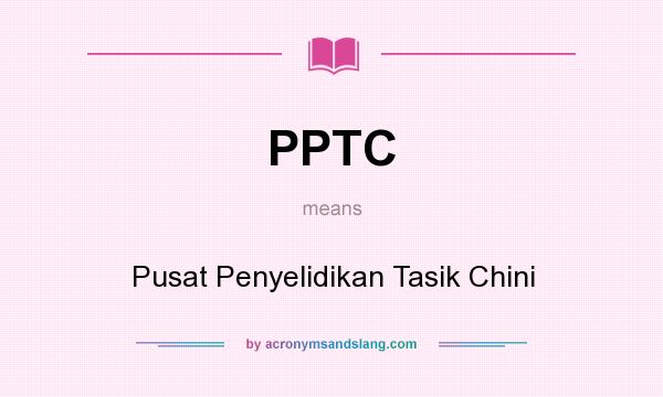 What does PPTC mean? It stands for Pusat Penyelidikan Tasik Chini