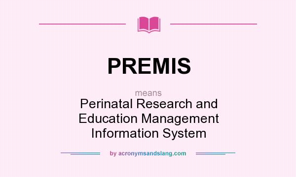 What does PREMIS mean? It stands for Perinatal Research and Education Management Information System