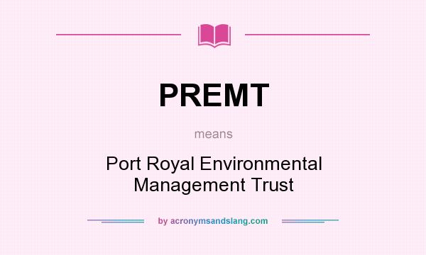 What does PREMT mean? It stands for Port Royal Environmental Management Trust