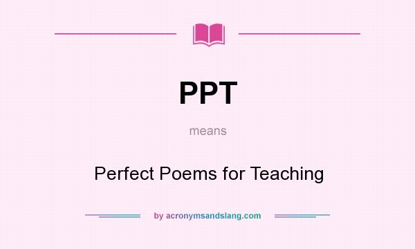 What does PPT mean? It stands for Perfect Poems for Teaching