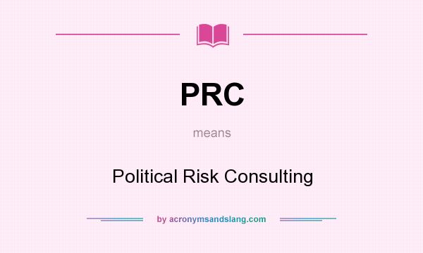 What does PRC mean? It stands for Political Risk Consulting