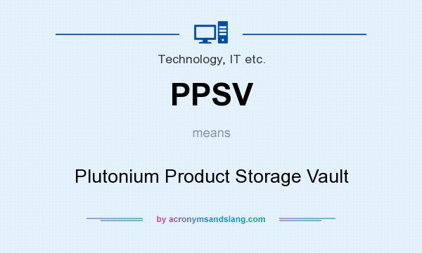 What does PPSV mean? It stands for Plutonium Product Storage Vault