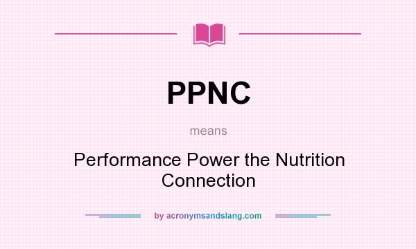 What does PPNC mean? It stands for Performance Power the Nutrition Connection