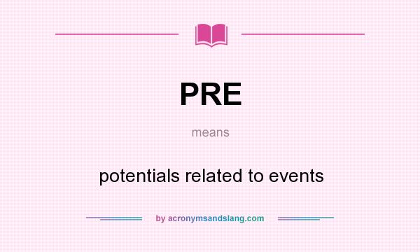 What does PRE mean? It stands for potentials related to events