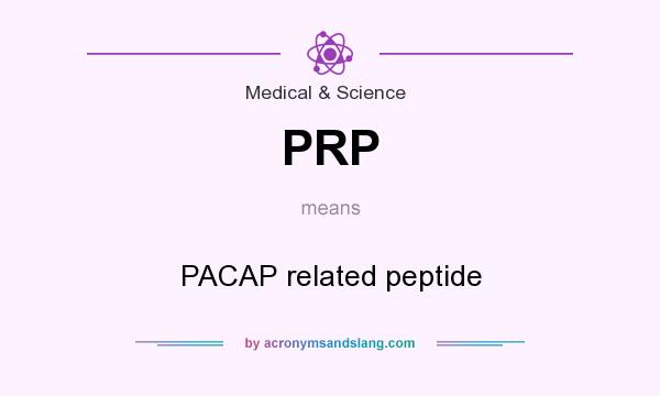 What does PRP mean? It stands for PACAP related peptide
