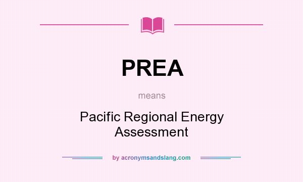 What does PREA mean? It stands for Pacific Regional Energy Assessment