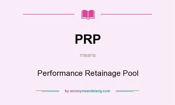 What does PRP mean? It stands for Performance Retainage Pool