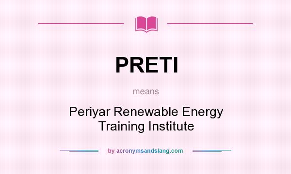 What does PRETI mean? It stands for Periyar Renewable Energy Training Institute