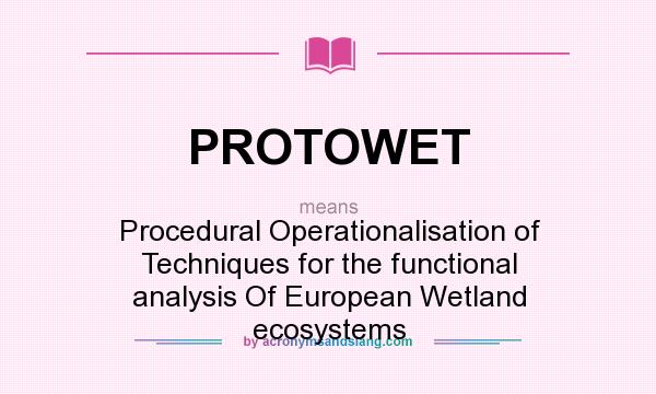 What does PROTOWET mean? It stands for Procedural Operationalisation of Techniques for the functional analysis Of European Wetland ecosystems