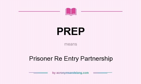 What does PREP mean? It stands for Prisoner Re Entry Partnership
