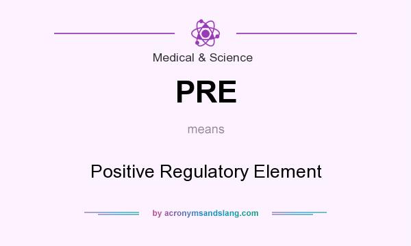 What does PRE mean? It stands for Positive Regulatory Element