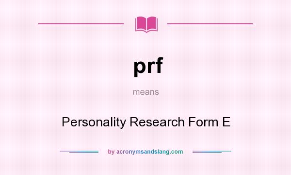 What does prf mean? It stands for Personality Research Form E