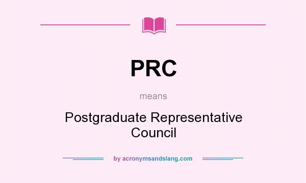 What does PRC mean? It stands for Postgraduate Representative Council