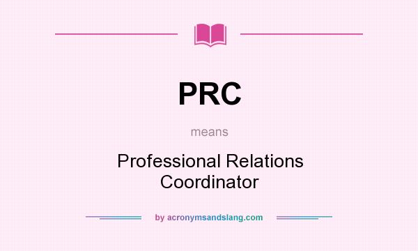 What does PRC mean? It stands for Professional Relations Coordinator