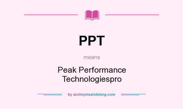 What does PPT mean? It stands for Peak Performance Technologiespro