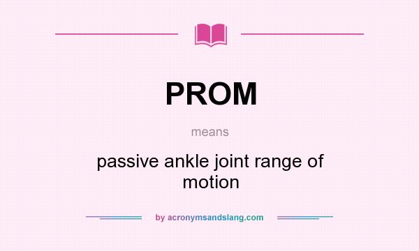 What does PROM mean? It stands for passive ankle joint range of motion