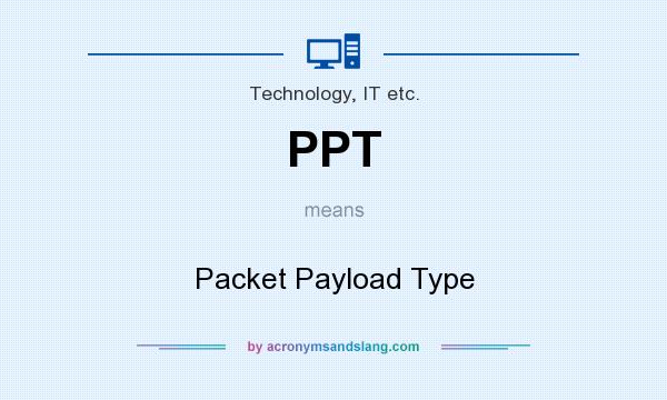 What does PPT mean? It stands for Packet Payload Type
