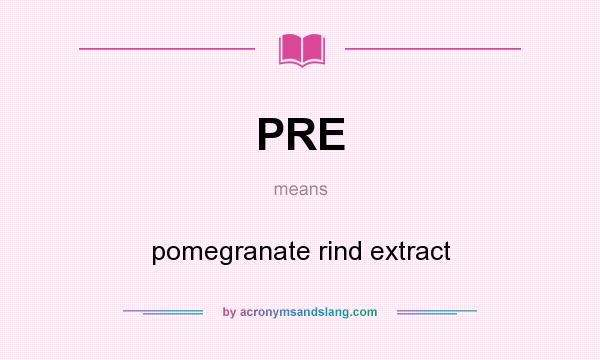 What does PRE mean? It stands for pomegranate rind extract
