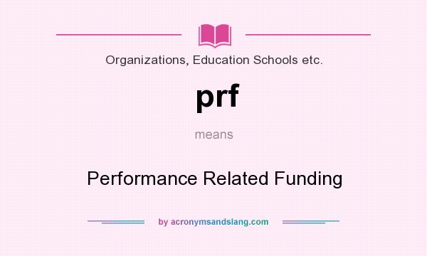 What does prf mean? It stands for Performance Related Funding