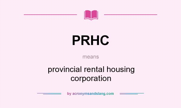 What does PRHC mean? It stands for provincial rental housing corporation