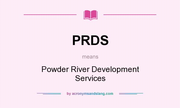 What does PRDS mean? It stands for Powder River Development Services