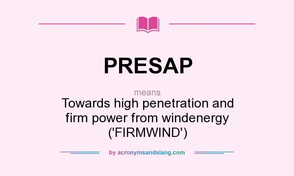 What does PRESAP mean? It stands for Towards high penetration and firm power from windenergy (`FIRMWIND`)