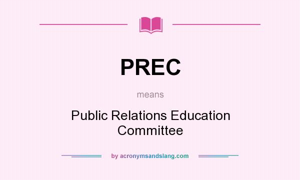 What does PREC mean? It stands for Public Relations Education Committee