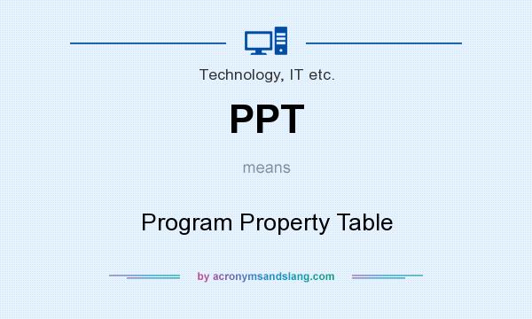What does PPT mean? It stands for Program Property Table