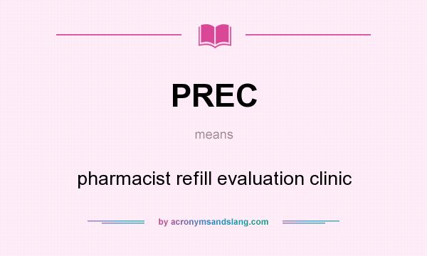 What does PREC mean? It stands for pharmacist refill evaluation clinic