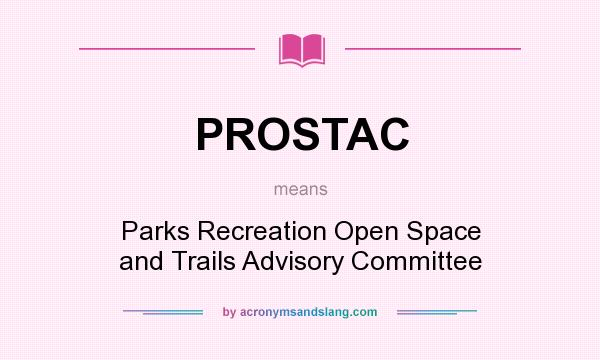 What does PROSTAC mean? It stands for Parks Recreation Open Space and Trails Advisory Committee