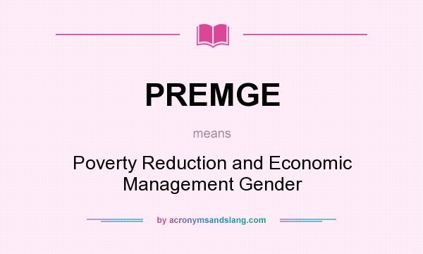 What does PREMGE mean? It stands for Poverty Reduction and Economic Management Gender