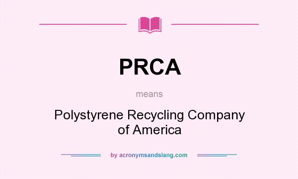 What does PRCA mean? It stands for Polystyrene Recycling Company of America