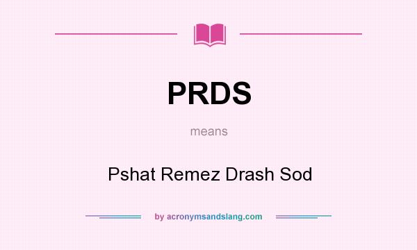What does PRDS mean? It stands for Pshat Remez Drash Sod