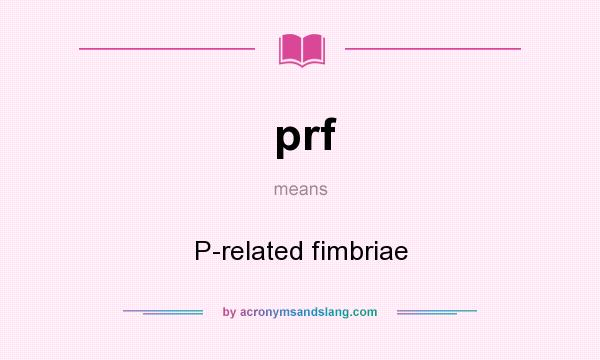 What does prf mean? It stands for P-related fimbriae