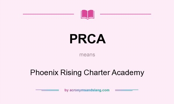 What does PRCA mean? It stands for Phoenix Rising Charter Academy