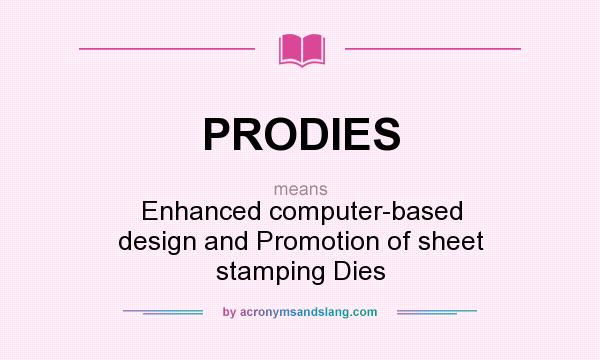 What does PRODIES mean? It stands for Enhanced computer-based design and Promotion of sheet stamping Dies