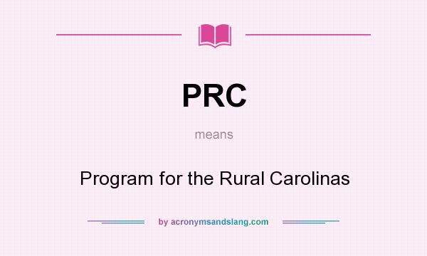 What does PRC mean? It stands for Program for the Rural Carolinas