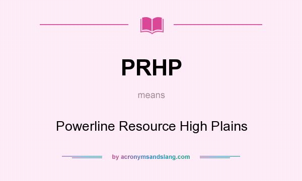 What does PRHP mean? It stands for Powerline Resource High Plains
