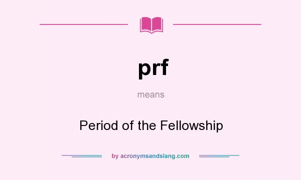What does prf mean? It stands for Period of the Fellowship