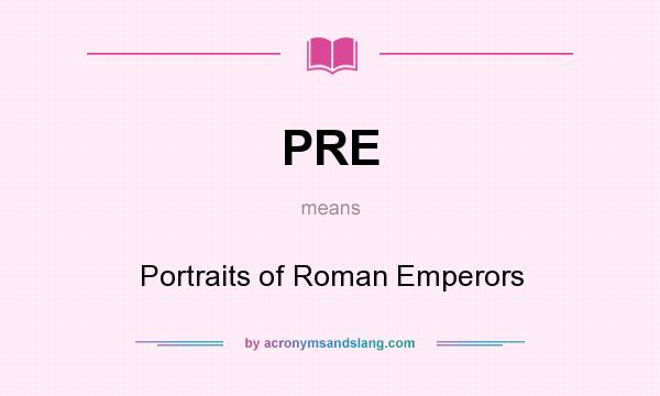 What does PRE mean? It stands for Portraits of Roman Emperors