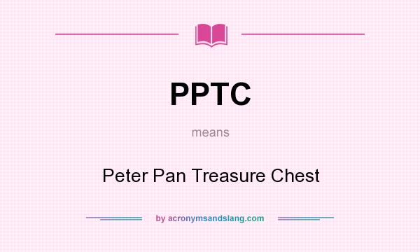 What does PPTC mean? It stands for Peter Pan Treasure Chest