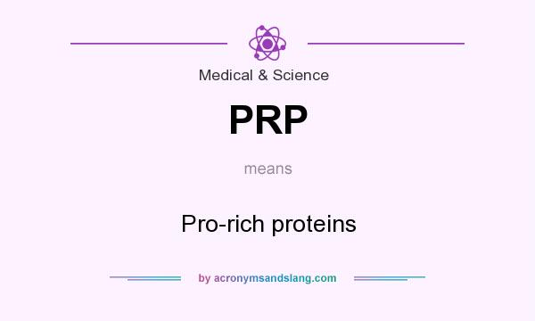 What does PRP mean? It stands for Pro-rich proteins